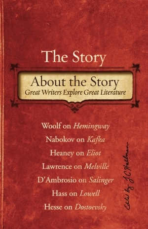 The Story About the Story: Great Writers Explore Great Literature by J.C. Hallman