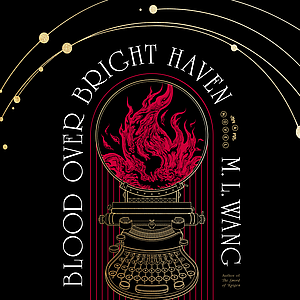 Blood Over Bright Haven by M.L. Wang