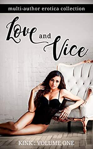 Love and Vice: A Multi-author Erotic Collection by Chloe Jane, Caia Daniels, Kendra Moreno, Bea Paige, Kandi Vale, Nichole Riley, Savannah Rose, Petra J. Knox, N.K. Stackhouse, Golden Angel, Lacey Carter Andersen, Emma Cole, Kinkaid Knight, Jennifer Stone, C.F. Rabbiosi