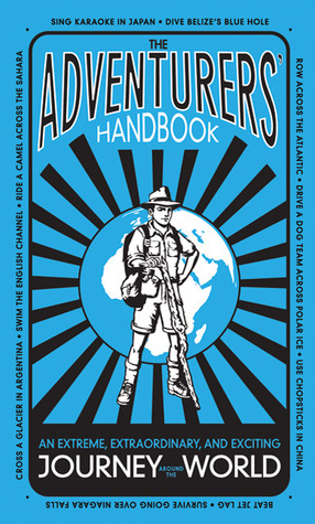 The Adventurers' Handbook: An Extreme, Extraordinary, and Exciting Journey Around the World by Dušan Pavlić, Anita Ganeri