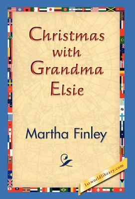 Christmas with Grandma Elsie by Martha Finley