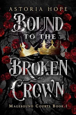 Bound To The Broken Crown by Astoria Hope