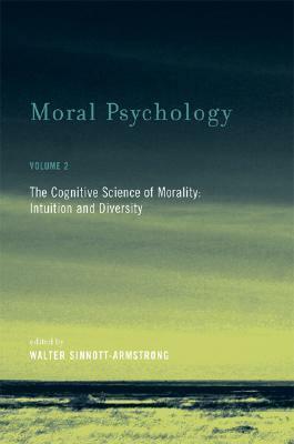 Moral Psychology: The Cognitive Science of Morality: Intuition and Diversity by Walter Sinnott-Armstrong