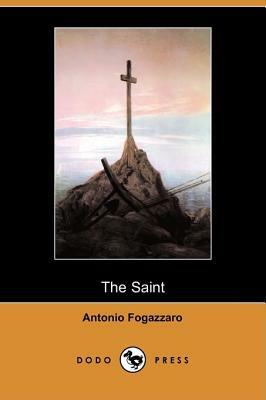 The Saint (Dodo Press) by Antonio Fogazzaro