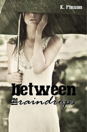 Between the Raindrops by K. Pinson