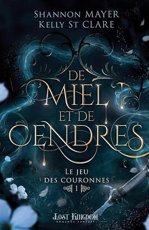 De miel et de cendres by Kelly St. Clare, Shannon Mayer