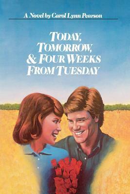 Today, Tomorrow and Four Weeks from Tuesday by Carol Lynn Pearson