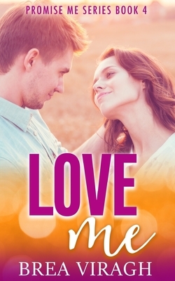 Love Me Promise Me Series Book 4 by Brea Viragh