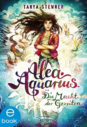 Alea Aquarius Die Macht Der Gezeiten  by Tanya Stewner