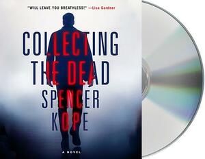 Collecting the Dead by Spencer Kope