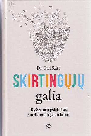 Skirtingųjų galia: ryšys tarp psichikos sutrikimų ir genialumo by Gail Saltz