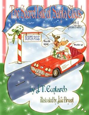 The Secret Life of Santa Claus!: Special Edition Book 4 by J. T. Contardo