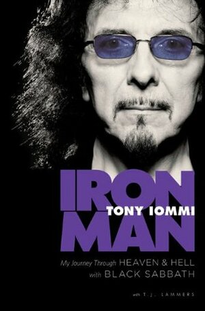 Iron Man: My Journey Through Heaven & Hell with Black Sabbath by T.J. Lammers, Tony Iommi