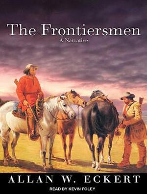 The Frontiersmen: A Narrative by Allan W. Eckert