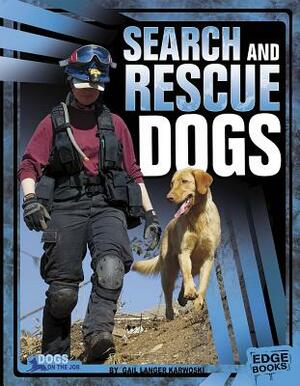 Search and Rescue Dogs by Gail Langer Karwoski