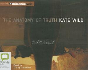 The Anatomy of Truth by Kate Wild