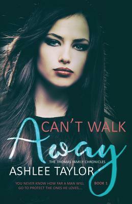 Can't Walk Away: The Thomas Family Chronicles by Ashlee Taylor