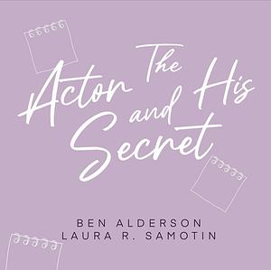 The Actor and His Secret by Ben Alderson, Laura R. Samotin