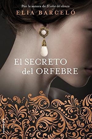 El secreto del orfebre by Elia Barceló