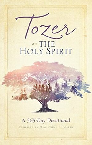 Tozer on the Holy Spirit: A 365-Day Devotional by A.W. Tozer