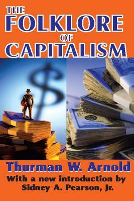 The Folklore of Capitalism by Thurman W. Arnold