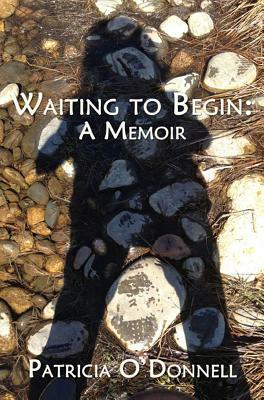 Waiting to Begin: A Memoir by Patricia O'Donnell