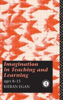 Imagination in Teaching and Learning: Ages 8 to 15 by Kieran Egan