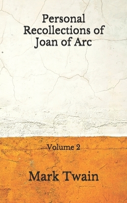 Personal Recollections of Joan of Arc: Volume 2 (Aberdeen Classics Collection) by Mark Twain