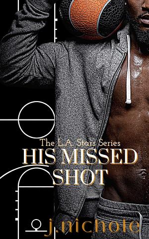 His Missed Shot: A Basketball Romance by J. Nichole, J. Nichole