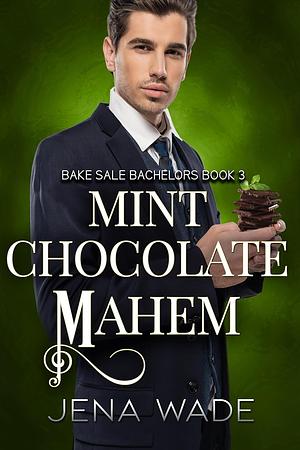 Mint Chocolate Mayhem by Jena Wade