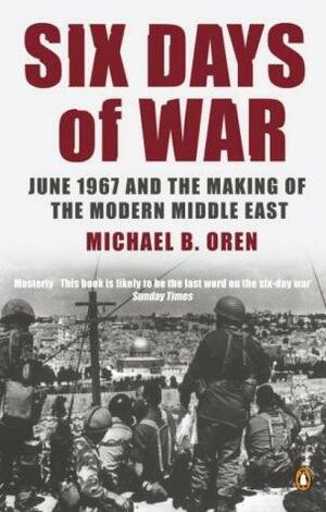 Six Days Of War by Michael B. Oren