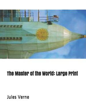 The Master of the World: Large Print by Jules Verne