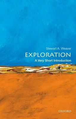 Exploration: A Very Short Introduction by Stewart A. Weaver