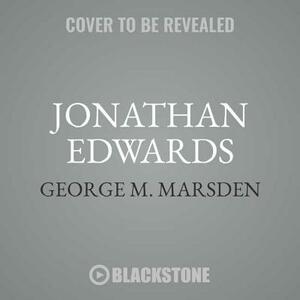 Jonathan Edwards: A Life by George M. Marsden