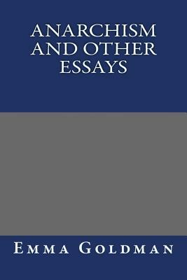 Anarchism and Other Essays by Emma Goldman