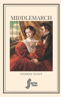 Middlemarch by Spectrum Classics, George Eliot