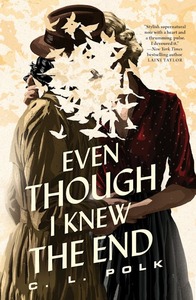 Even Though I Knew the End by C.L. Polk
