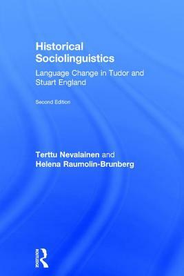 Historical Sociolinguistics: Language Change in Tudor and Stuart England by Helena Raumolin-Brunberg, Terttu Nevalainen