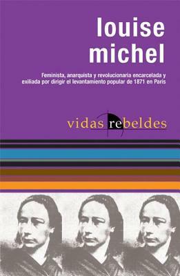 Louise Michel: Vidas Rebeldes by Louise Michel