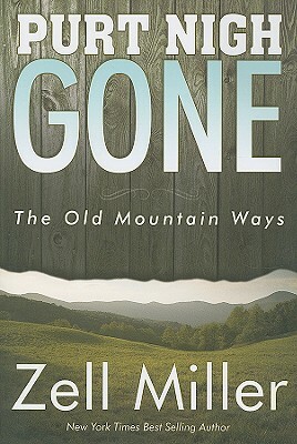 Purt Nigh Gone: The Old Mountain Ways by Zell Miller
