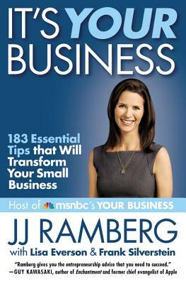 It's Your Business: 183 Essential Tips That Will Transform Your Small Business by Lisa Everson, J. J. Ramberg, Frank Silverstein