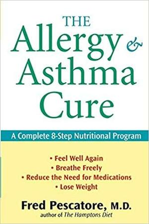 The Allergy and Asthma Cure: A Complete 8-Step Nutritional Program by Fred Pescatore