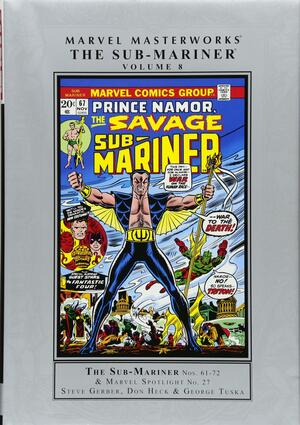 Marvel Masterworks: The Sub-Mariner, Vol. 8 by Alan Weiss, Dan Adkins, Mike Friedrich, Steve Gerber, Bill Everett, Sam Kweskin