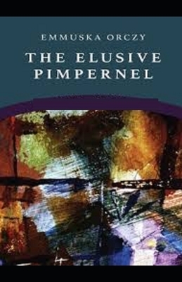 The Elusive Pimpernel Illustrated by Baroness Orczy