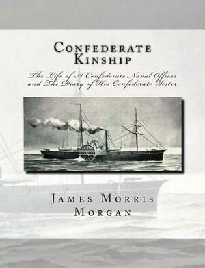 Confederate Kinship: The Life of A Confederate Naval Officer and The Diary of His Confederate Sister by Sarah Morgan Dawson, J. Mitchell