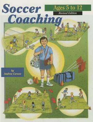 Soccer Coaching, Ages 5-12 by Andy Caruso, Andrew Caruso