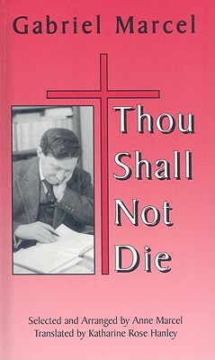 Thou Shall Not Die by Gabriel Marcel