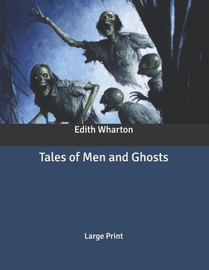 Tales of Men and Ghosts: Large Print by Edith Wharton