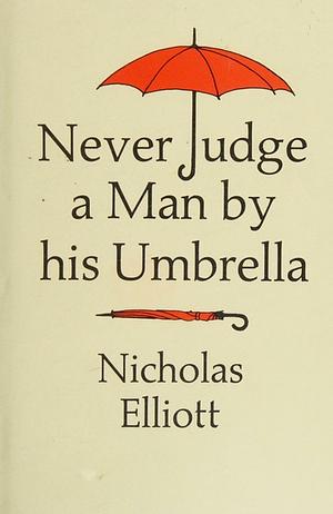 Never Judge A Man By His Umbrella by Nicholas Elliott