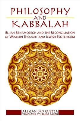 Philosophy and Kabbalah: Elijah Benamozegh and the Reconciliation of Western Thought and Jewish Esotericism by Alessandro Guetta